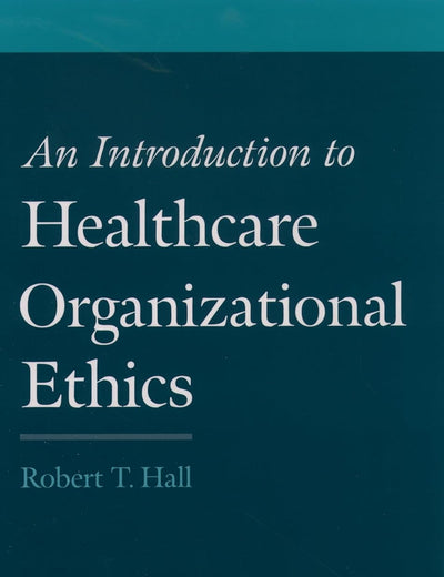 An Introduction to Healthcare Organizational Ethics