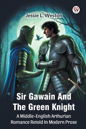 Sir Gawain And The Green Knight A Middle-English Arthurian Romance Retold In Modern Prose
