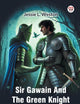 Sir Gawain And The Green Knight A Middle-English Arthurian Romance Retold In Modern Prose