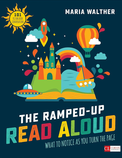 The Ramped-Up Read Aloud: What to Notice as You Turn the Page (Corwin Literacy)