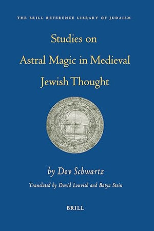 Studies on Astral Magic in Medieval Jewish Thought (The Brill Reference Library of Judaism, 20)