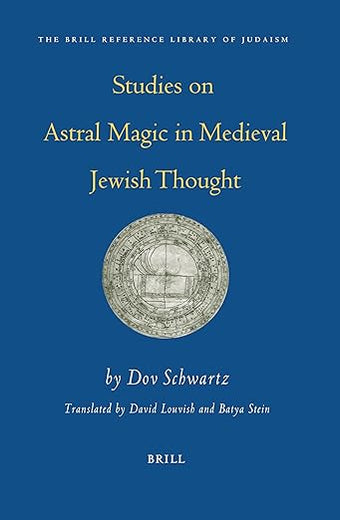 Studies on Astral Magic in Medieval Jewish Thought (The Brill Reference Library of Judaism, 20)