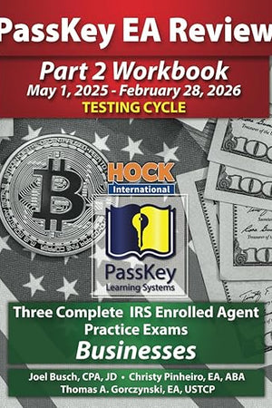 PassKey Learning Systems and HOCK International EA Review Part 2 Workbook: Three Complete IRS Enrolled Agent Practice Exams for Businesses: May 1, ... 1, 2025 - February 28, 2026 Testing Cycle))