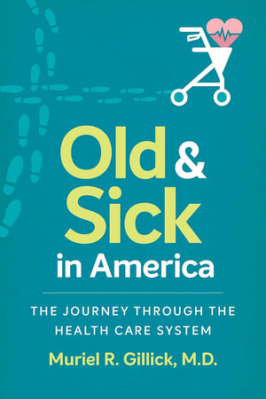 Old and Sick in America: The Journey through the Health Care System (Studies in Social Medicine)
