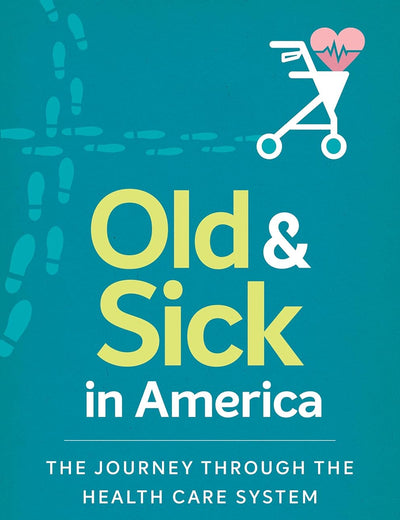 Old and Sick in America: The Journey through the Health Care System (Studies in Social Medicine)