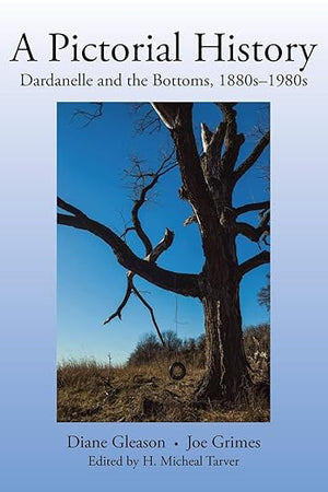 A Pictorial History: Dardanelle and the Bottoms, 1880s–1980s