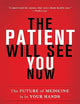 The Patient Will See You Now: The Future of Medicine is in Your Hands