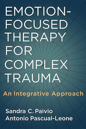 Emotion-Focused Therapy for Complex Trauma: An Integrative Approach
