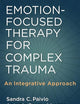 Emotion-Focused Therapy for Complex Trauma: An Integrative Approach