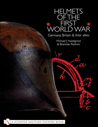 Helmets of the First World War: Germany, Britain & their Allies (Schiffer Military History Book)