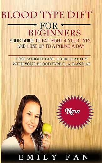 Blood Type Diet For Beginners: Your Guide To Eat Right 4 Your Type And Lose Up To A Pound A Day