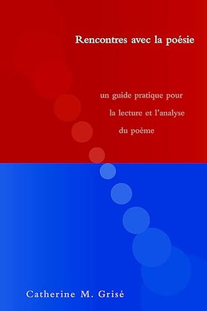 Rencontre Avec LA Poesie: UN Guide Pratique Pour LA Lecture Et L'Analyse Du Poeme (French Edition)