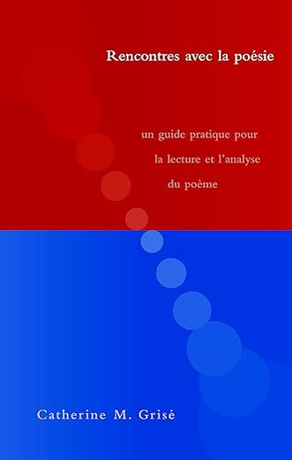 Rencontre Avec LA Poesie: UN Guide Pratique Pour LA Lecture Et L'Analyse Du Poeme (French Edition)