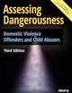 Assessing Dangerousness: Domestic Violence Offenders and Child Abusers