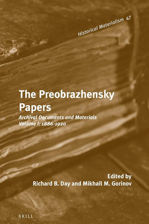 The Preobrazhensky Papers: Archival Documents and Materials. Volume I: 1886-1920 (Historical Materialism Book Series, 47)