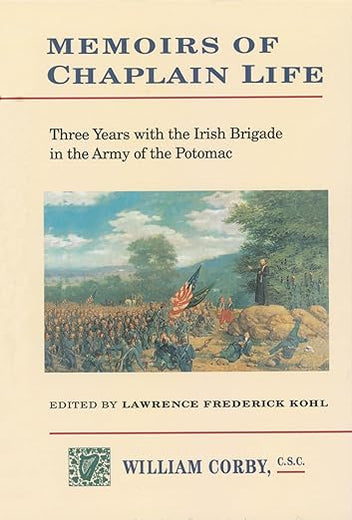 Memoirs of Chaplain Life: 3 Years in the Irish Brigage with the Army of the Potomac (The Irish in the Civil War)