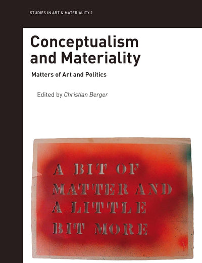 Conceptualism and Materiality: Matters of Art and Politics (Studies in Art & Materiality, 2)