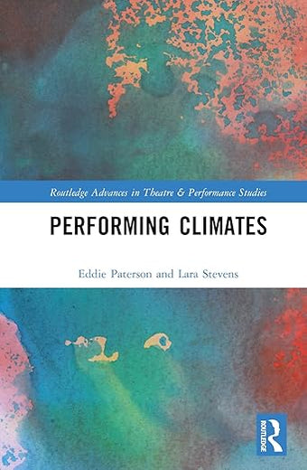 Performing Climates (Routledge Advances in Theatre & Performance Studies)