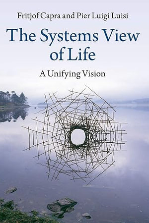 The Systems View of Life: A Unifying Vision