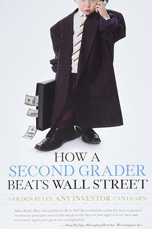 How a Second Grader Beats Wall Street: Golden Rules Any Investor Can Learn