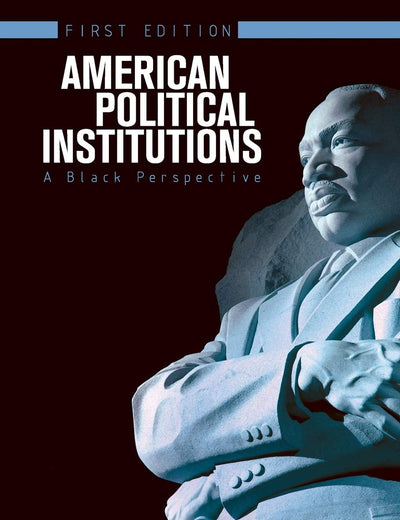 American Political Institutions: A Black Perspective (First Edition)