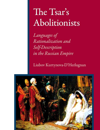 The Tsar’s Abolitionists: The Slave Trade in the Caucasus and Its Suppression (Eurasian Studies Library, 2)