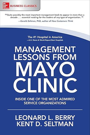 Management Lessons from Mayo Clinic: Inside One of the World's Most Admired Service Organizations