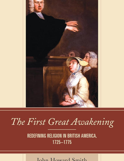 The First Great Awakening: Redefining Religion in British America, 1725–1775