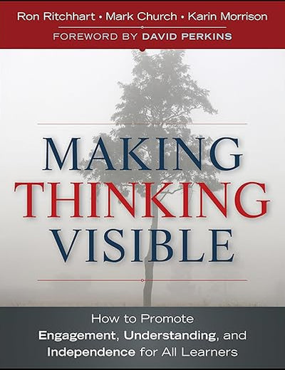 Making Thinking Visible: How to Promote Engagement, Understanding, and Independence for All Learners (Jossey-Bass Teacher)