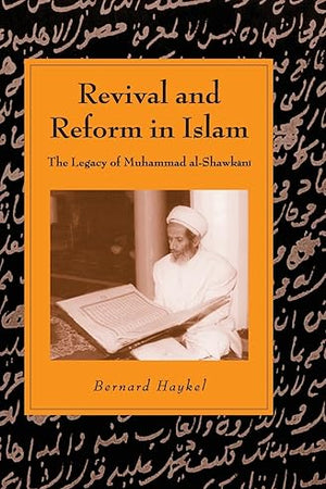 Revival and Reform in Islam: The Legacy of Muhammad al-Shawkani (Cambridge Studies in Islamic Civilization)