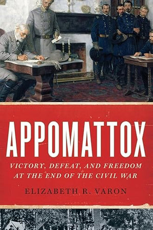 Appomattox: Victory, Defeat, and Freedom at the End of the Civil War