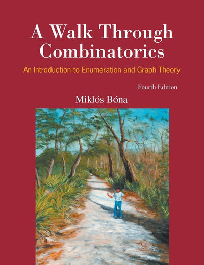 Walk Through Combinatorics, A: An Introduction To Enumeration And Graph Theory (Fourth Edition)