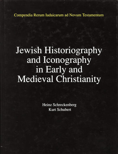 Jewish Traditions in Early Christian Literature, Volume 2 Jewish Historiography and Iconography in Early and Medieval Christianity (Compendia Rerum Iudaicarum ad Novum Testamentum, 3)