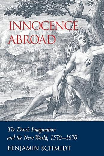 Innocence Abroad: The Dutch Imagination and the New World, 1570–1670 (Volume 0)