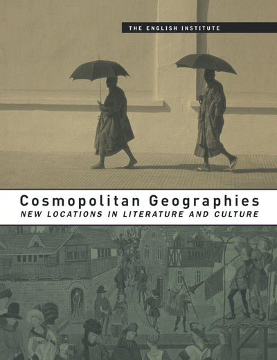 Cosmopolitan Geographies (Essays from the English Institute)