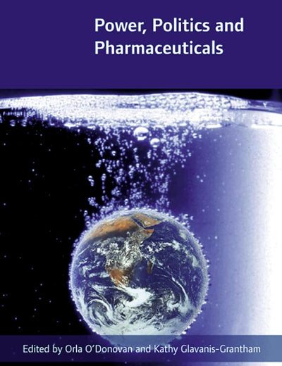 Power, Politics and Pharmaceuticals: Drug Regulation in Ireland in the Global Context