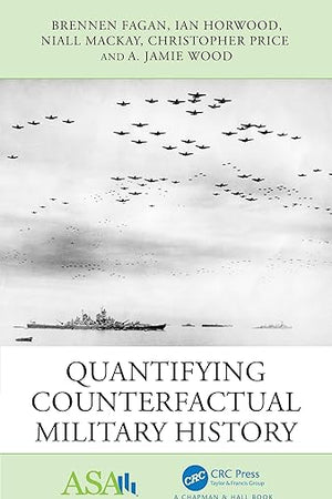 Quantifying Counterfactual Military History (ASA-CRC Series on Statistical Reasoning in Science and Society)