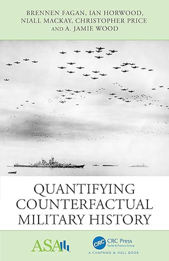 Quantifying Counterfactual Military History (ASA-CRC Series on Statistical Reasoning in Science and Society)