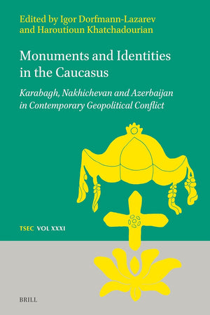 Monuments and Identities in the Caucasus: Karabagh, Nakhichevan and Azerbaijan in Contemporary Geopolitical Conflict (Texts and Studies in Eastern Christianity, 31)
