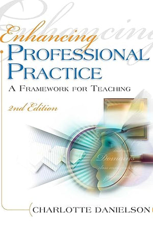 Enhancing Professional Practice: A Framework for Teaching (Professional Development)