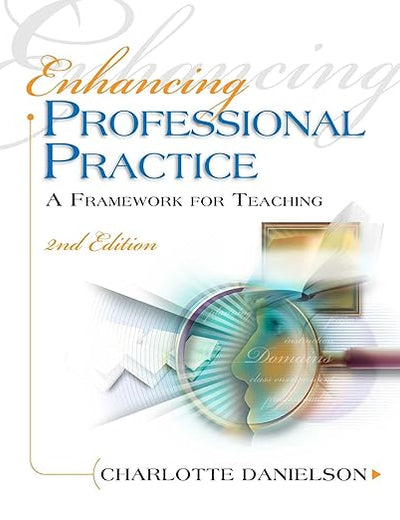 Enhancing Professional Practice: A Framework for Teaching (Professional Development)