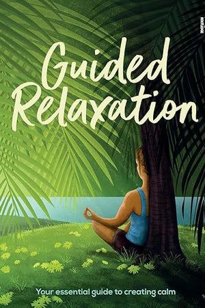 Guided Relaxation: Your essential guide to creating calm