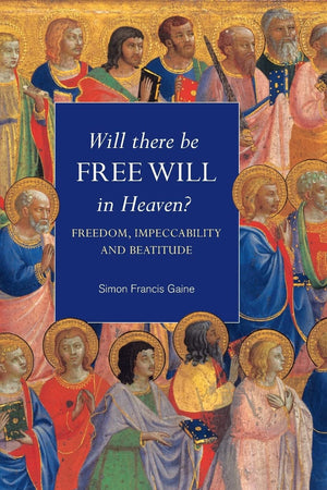 Will There Be Free Will in Heaven?: Freedom, Impeccability and Beatitude