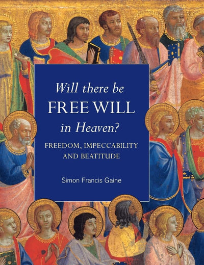 Will There Be Free Will in Heaven?: Freedom, Impeccability and Beatitude