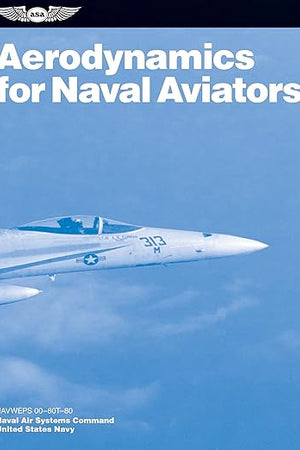 Aerodynamics for Naval Aviators (2025): NAVWEPS 00-80T-80 (ASA FAA Handbook Series)