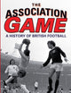 The Association Game: A History of British Football