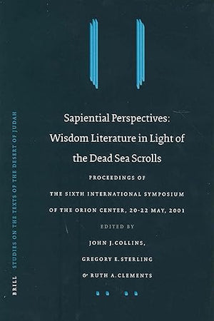 Sapiential Perspectives: Wisdom Literature in Light of the Dead Sea Scrolls: Proceedings of the Sixth International Symposium of The Orion Center for ... on the Texts of the Desert of Judah, 51)