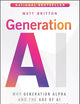 Generation AI: Why Generation Alpha and the Age Of AI Will Change Everything