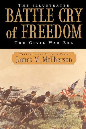 The Illustrated Battle Cry of Freedom: The Civil War Era