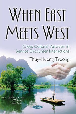 When East Meets West: Cross-Cultural Variation in Service Encounter Interactions (Hospitality, Tourism and Marketing Studies)